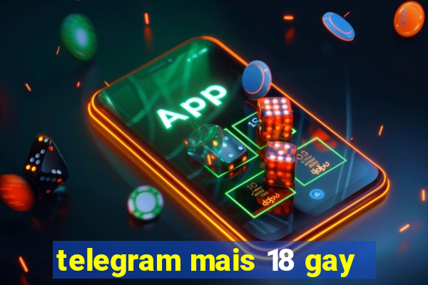 telegram mais 18 gay